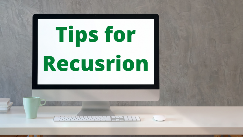 Tips to code a Recursion like a Pro