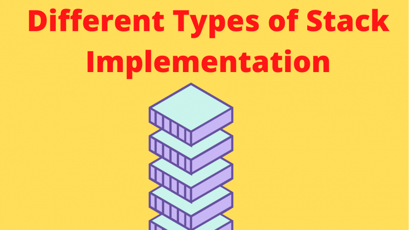 Different Types Of Stack Implementation | Array | LinkedList | Queue